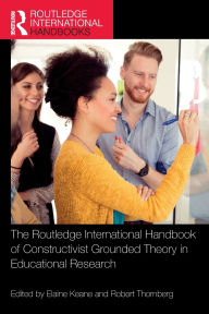 Title: The Routledge International Handbook of Constructivist Grounded Theory in Educational Research, Author: Elaine Keane