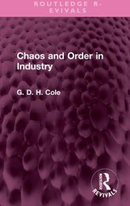 Title: Chaos and Order in Industry, Author: G.D.H. Cole