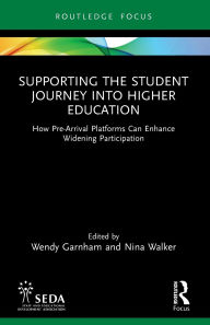 Title: Supporting the Student Journey into Higher Education: How Pre-Arrival Platforms Can Enhance Widening Participation, Author: Wendy Garnham