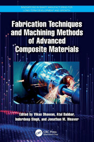 Title: Fabrication Techniques and Machining Methods of Advanced Composite Materials, Author: Vikas Dhawan