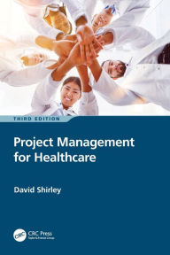 Title: Project Management for Healthcare, Author: David Shirley