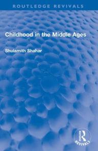 Title: Childhood in the Middle Ages, Author: Shulamith Shahar