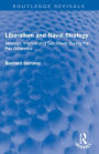 Liberalism and Naval Strategy: Ideology, Interest and Sea Power During the Pax Britannica