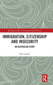 Title: Immigration, Citizenship and Insecurity: An Australian Story, Author: Heli Askola