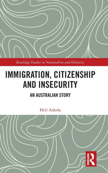 Immigration, Citizenship and Insecurity: An Australian Story