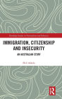 Immigration, Citizenship and Insecurity: An Australian Story