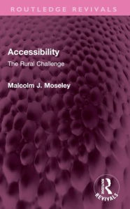 Title: Accessibility: The Rural Challenge, Author: Malcolm J. Moseley