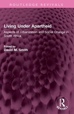 Living Under Apartheid: Aspects of Urbanization and Social Change in South Africa