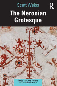 Title: The Neronian Grotesque, Author: Scott Weiss