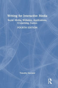 Title: Writing for Interactive Media: Social Media, Websites, Applications, e-Learning, Games, Author: Timothy Garrand