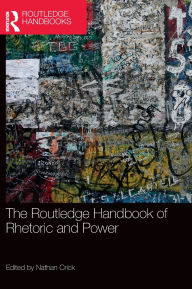 Title: The Routledge Handbook of Rhetoric and Power, Author: Nathan Crick