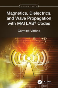 Title: Magnetics, Dielectrics, and Wave Propagation with MATLAB® Codes, Author: Carmine Vittoria