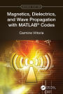 Magnetics, Dielectrics, and Wave Propagation with MATLAB® Codes