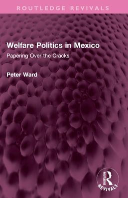 Welfare Politics in Mexico: Papering Over the Cracks