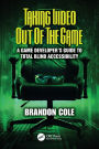Taking Video Out of the Game: A Game Developer's Guide to Total Blind Accessibility