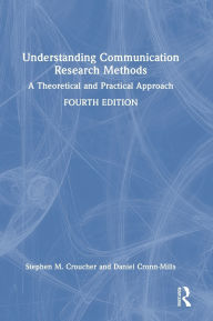 Title: Understanding Communication Research Methods: A Theoretical and Practical Approach, Author: Stephen M. Croucher