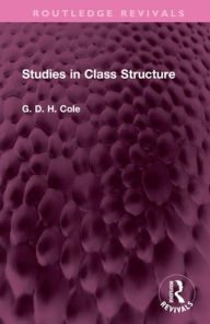 Title: Studies in Class Structure, Author: G.D.H. Cole