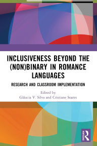 Title: Inclusiveness Beyond the (Non)binary in Romance Languages: Research and Classroom Implementation, Author: Gláucia V. Silva