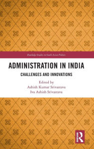 Title: Administration in India: Challenges and Innovations, Author: Ashish Kumar Srivastava