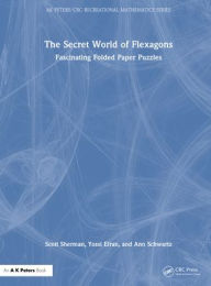 Title: The Secret World of Flexagons: Fascinating Folded Paper Puzzles, Author: Scott  Sherman