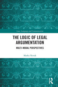 Title: The Logic of Legal Argumentation: Multi-Modal Perspectives, Author: Marko Novak