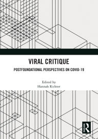 Title: Viral Critique: Postfoundational Perspectives on COVID-19, Author: Hannah Richter