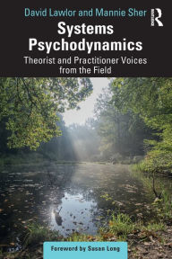 Title: Systems Psychodynamics: Theorist and Practitioner Voices from the Field, Author: David Lawlor