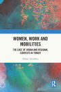 Women, Work and Mobilities: The case of urban and regional contexts in Turkey