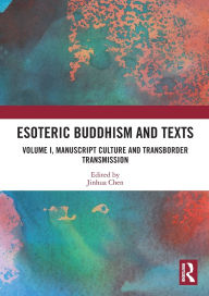 Title: Esoteric Buddhism and Texts: Volume I, Manuscript Culture and Transborder Transmission, Author: Jinhua Chen