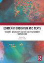 Esoteric Buddhism and Texts: Volume I, Manuscript Culture and Transborder Transmission