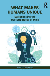 Title: What Makes Humans Unique: Evolution and the Two Structures of Mind, Author: Michael Robbins