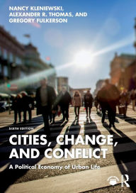 Title: Cities, Change, and Conflict: A Political Economy of Urban Life, Author: Nancy Kleniewski