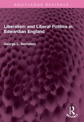 Liberalism and Liberal Politics in Edwardian England