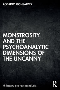 Title: Monstrosity and the Psychoanalytic Dimensions of the Uncanny, Author: Rodrigo Gonsalves