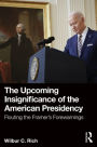 The Upcoming Insignificance of the American Presidency: Flouting the Framer's Forewarnings