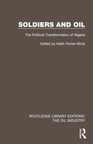 Title: Soldiers and Oil: The Political Transformation of Nigeria, Author: Keith Panter-Brick