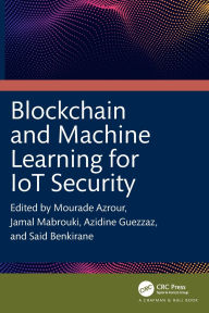 Title: Blockchain and Machine Learning for IoT Security, Author: Mourade Azrour