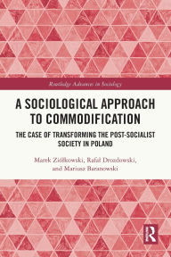 Title: A Sociological Approach to Commodification: The Case of Transforming the Post-Socialist Society in Poland, Author: Marek Ziólkowski