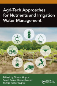 Title: Agri-Tech Approaches for Nutrients and Irrigation Water Management, Author: Shivam Gupta