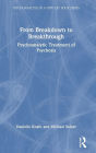 From Breakdown to Breakthrough: Psychoanalytic Treatment of Psychosis