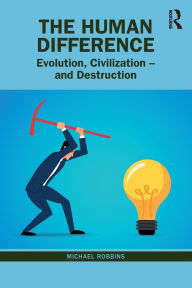 Title: The Human Difference: Evolution, Civilization - and Destruction, Author: Michael Robbins