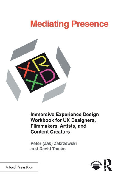 Mediating Presence: Immersive Experience Design Workbook for UX Designers, Filmmakers, Artists, and Content Creators