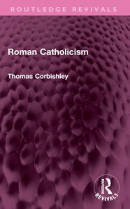 Title: Roman Catholicism, Author: Thomas Corbishley