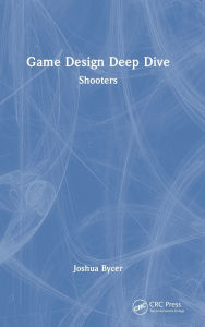 Title: Game Design Deep Dive: Shooters, Author: Joshua Bycer