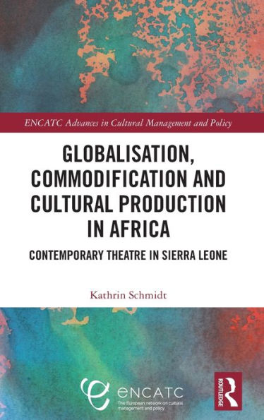 Globalisation, Commodification and Cultural Production in Africa: Contemporary Theatre in Sierra Leone