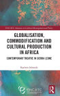 Globalisation, Commodification and Cultural Production in Africa: Contemporary Theatre in Sierra Leone