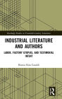 Industrial Literature and Authors: Labor, Factory Utopias, and Testimonial Intent