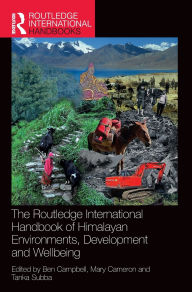Title: The Routledge International Handbook of Himalayan Environments, Development and Wellbeing, Author: Ben Campbell