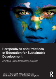 Title: Perspectives and Practices of Education for Sustainable Development: A Critical Guide for Higher Education, Author: Rehema M. White