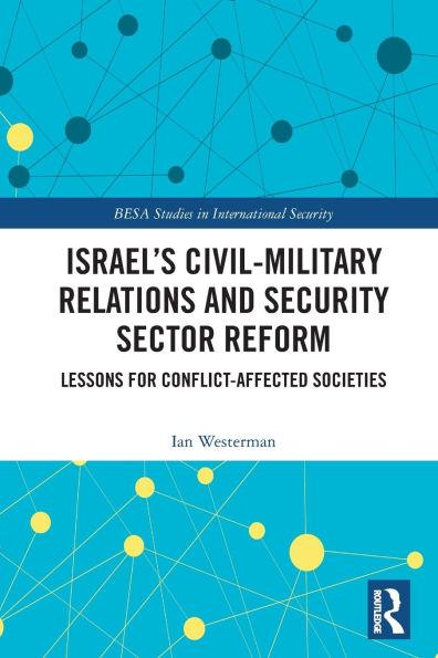 Israel's Civil-Military Relations and Security Sector Reform: Lessons for Conflict-Affected Societies